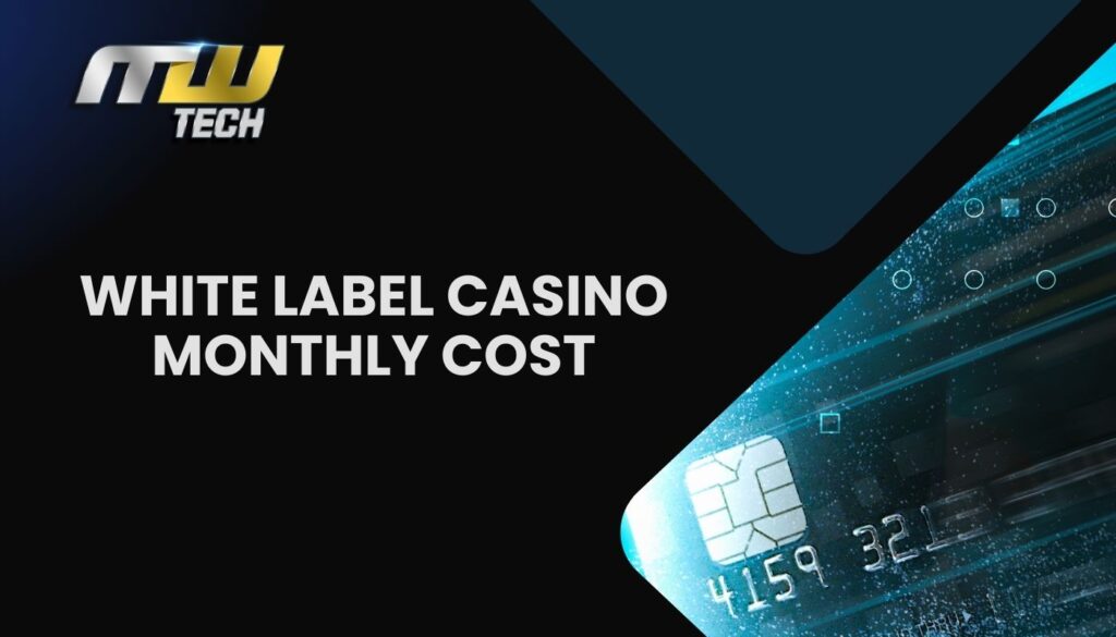 Monthly Costs for White Label Casino with MWtech